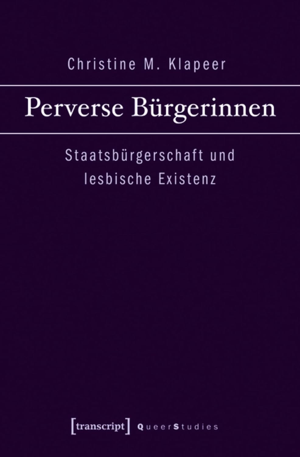 Perverse Bürgerinnen: Staatsbürgerschaft und lesbische Existenz (Queer Studies 4) (German Edition)      [Print Replica] Kindle Edition