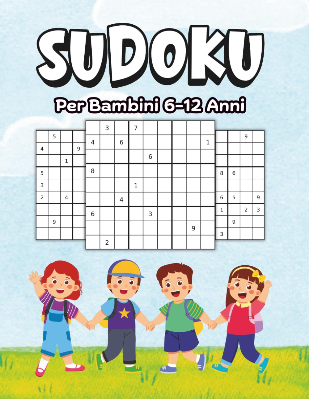 Sudoku Per Bambini 6-12 Anni: più di 200 Sudoku da Facili a Difficili con Soluzioni