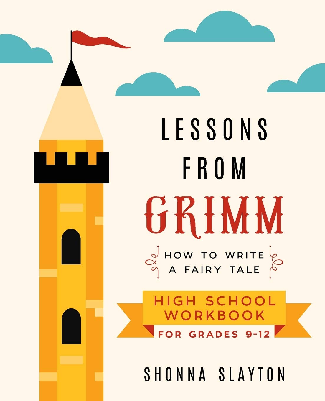 Lessons From Grimm: How to Write a Fairy Tale High School Workbook Grades 9-12 (Lessons From Grimm Series)