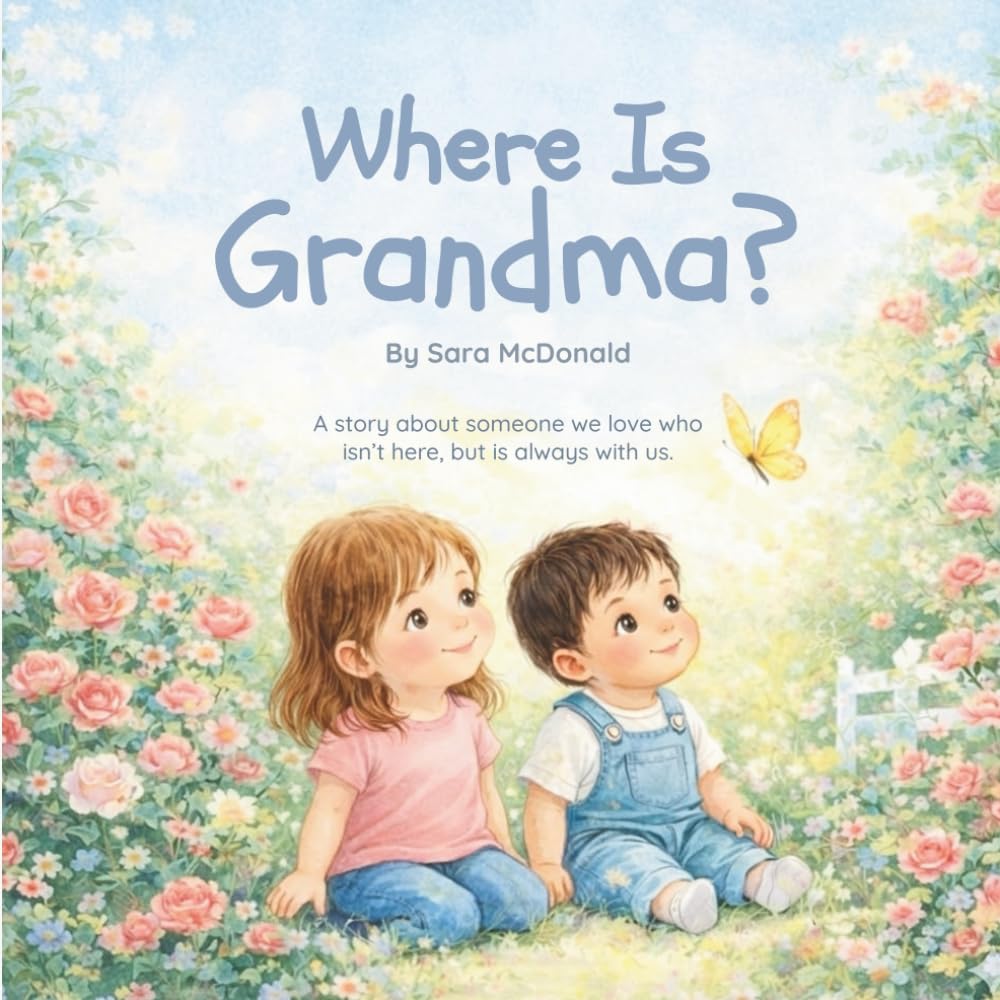 Where Is Grandma?: A story about someone we love who isn’t here, but is always with us