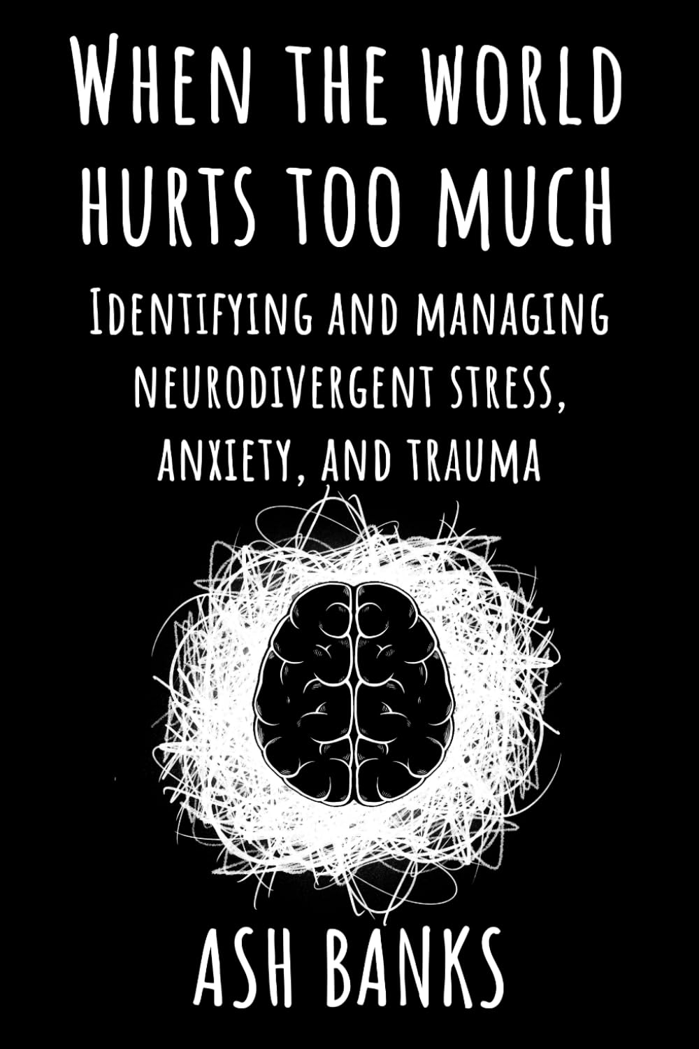 When the world hurts too much: Identifying and managing neurodivergent stress, anxiety, and trauma (Neurodivergence unpacked)