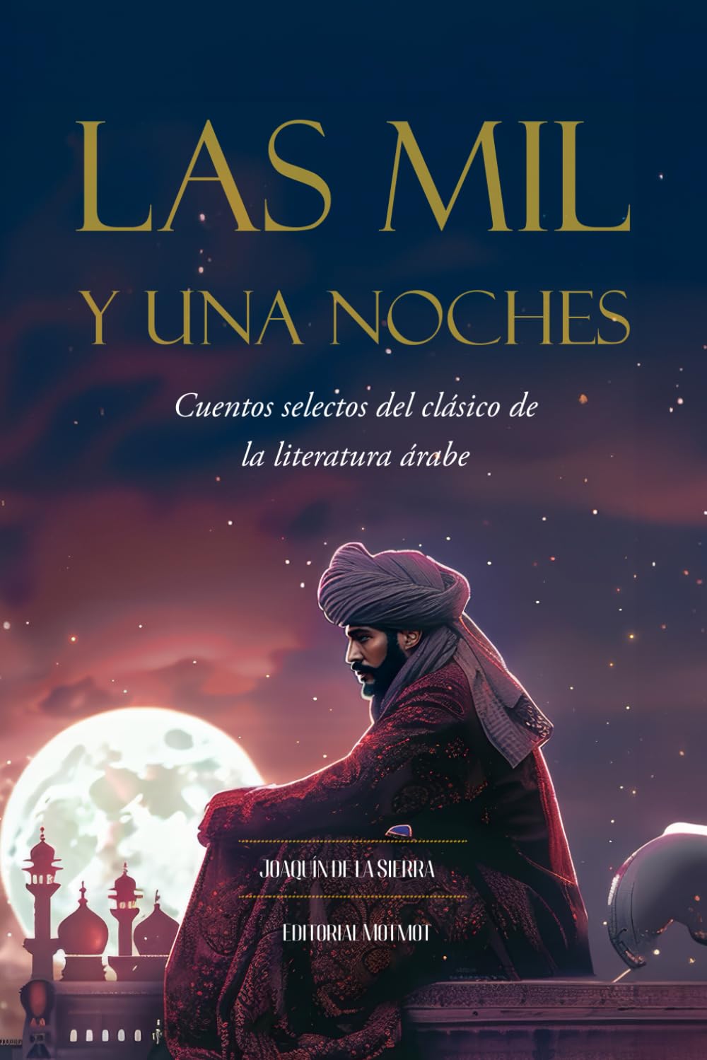 Las Mil y Una Noches: Cuentos selectos del clásico de la literatura árabe