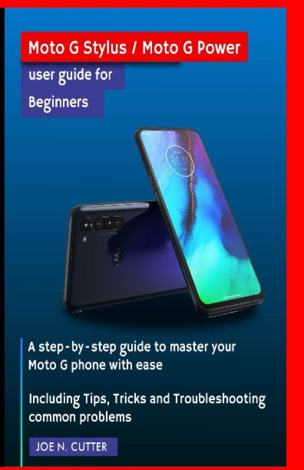 Moto G Stylus / Moto G Power user guide for Beginners: A step-by-step guide to master your Moto G phone with ease Including Tips, Tricks and Troubleshooting common problems