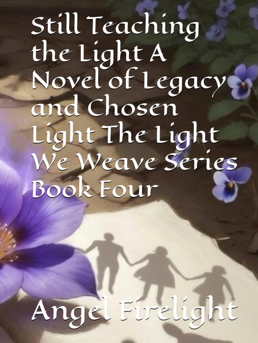 Still Teaching the Light A Novel of Legacy and Chosen Light The Light We Weave Series Book Four