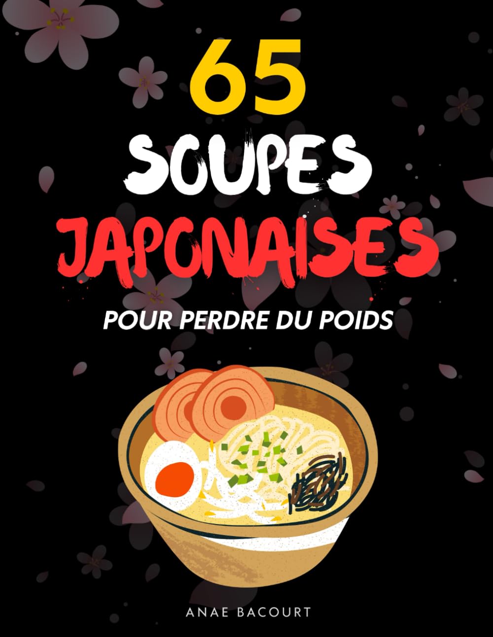 65 recettes de soupes japonaises pour perdre du poids: Moins de sucre, moins de friture : la cuisine japonaise en version light.