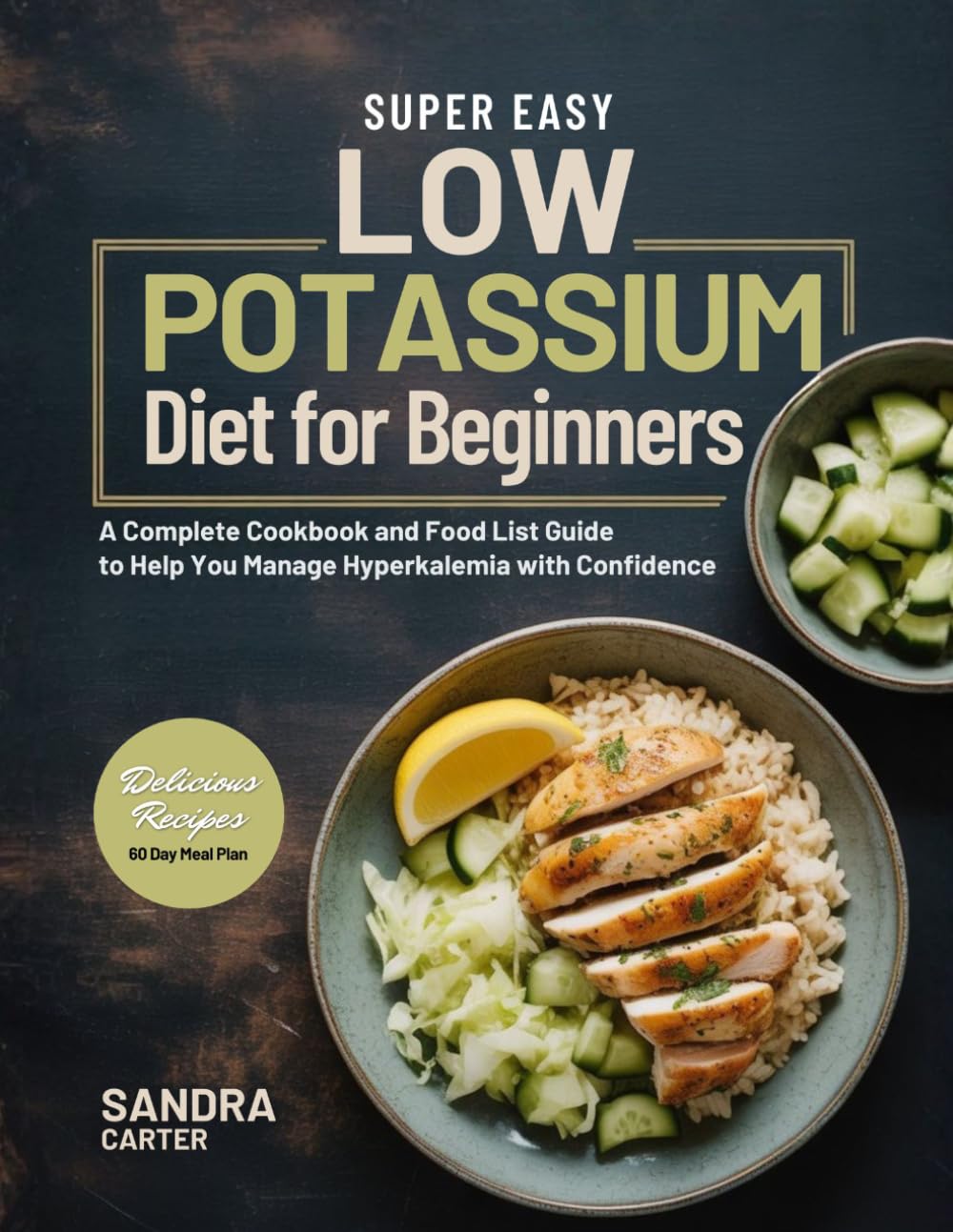 Super Easy Low Potassium Diet for Beginners: A Complete Cookbook and Food List Guide to Help You Manage Hyperkalemia with Confidence