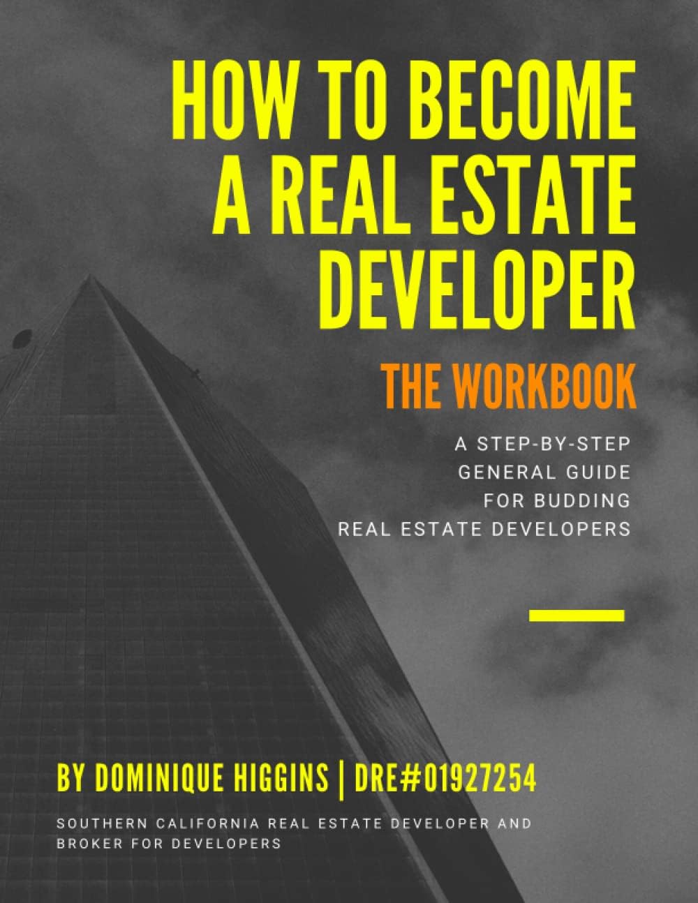 How to Become a Real Estate Developer: The Workbook: A Step-By-Step General Guide for Budding Real Estate Developers