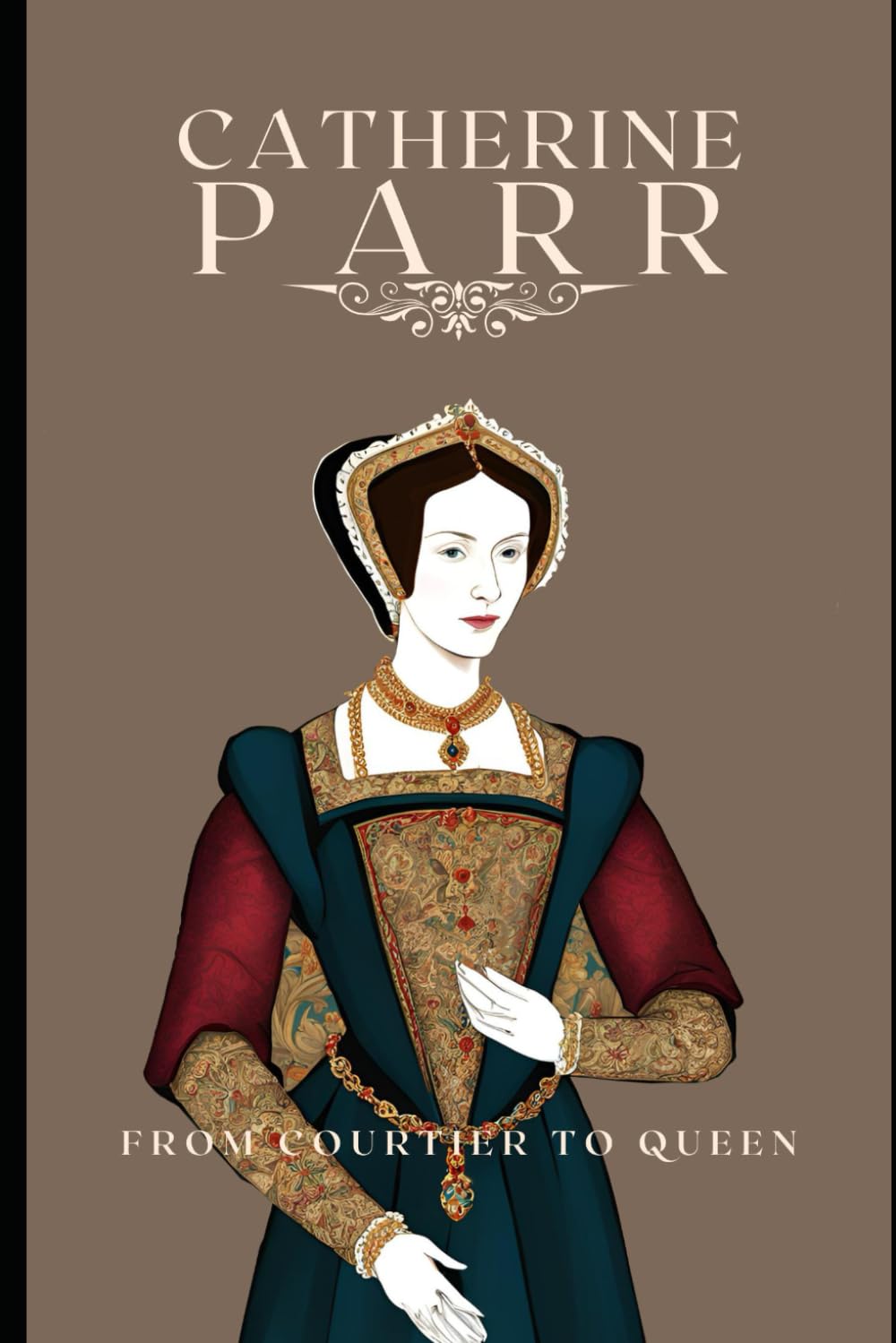 Catherine Parr: From Courtier to Queen