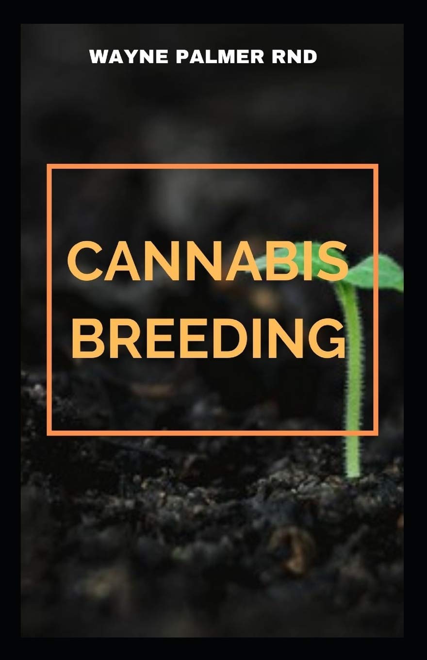 CANNABIS BREEDING: The Essential Guide To Cultivation And Propagation Of Cannabis