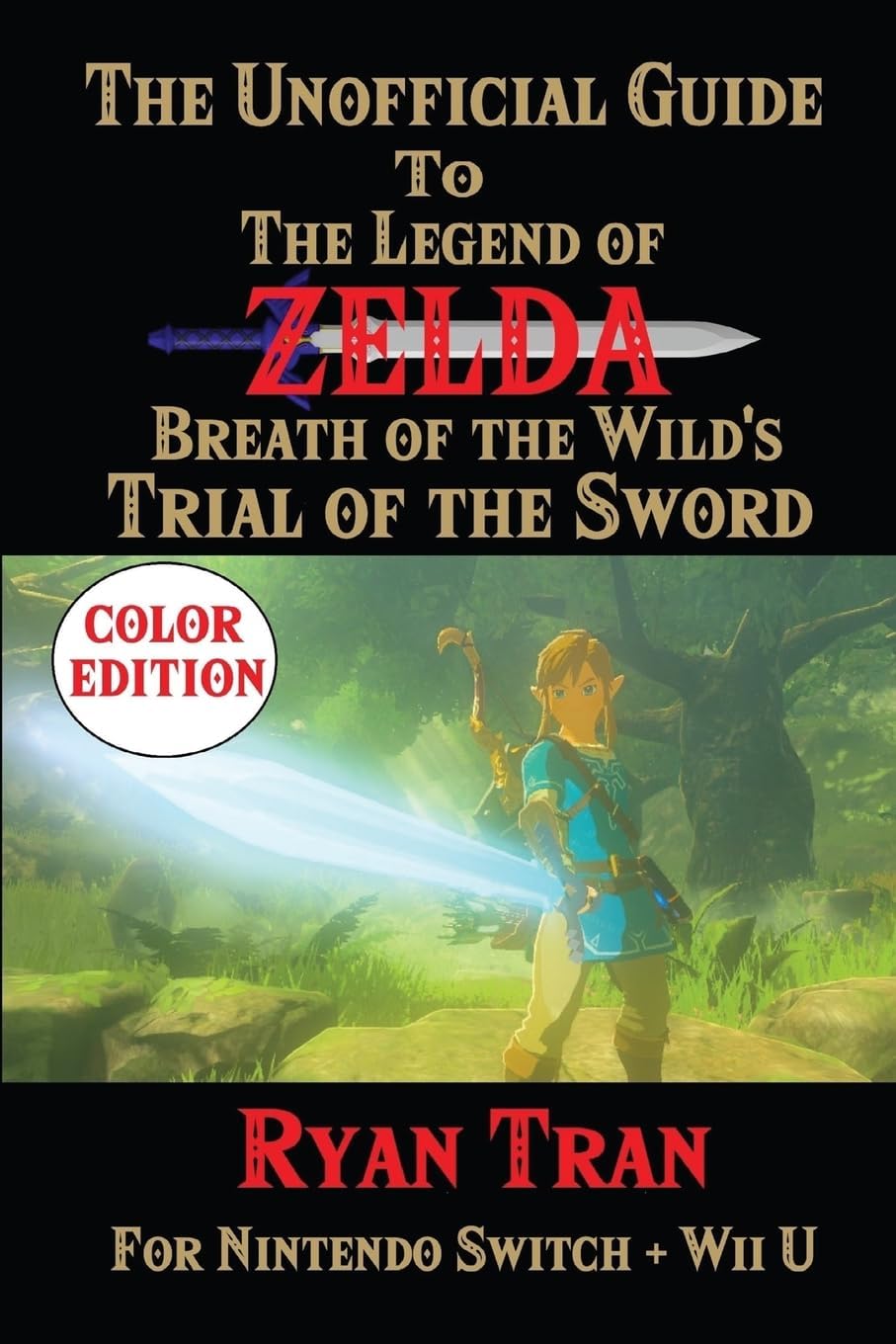 The Unofficial Guide to The Legend of Zelda: Breath of the Wild's Trial of the Sword: Color Edition
