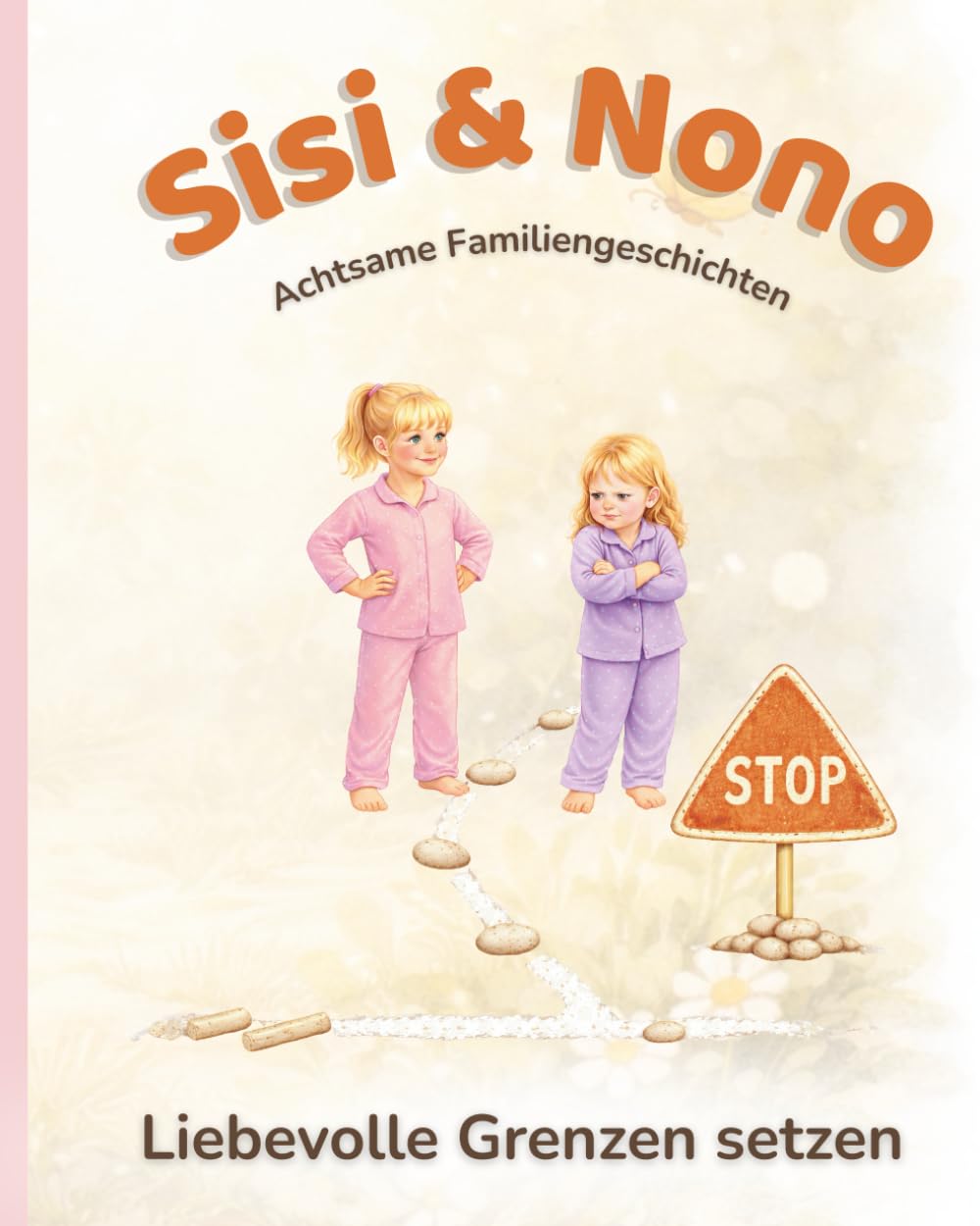Die wunderbare Welt von Sisi & Nono – Liebevolle Grenzen setzen: Geschichten über Gefühle, Mut und gesundes Selbstvertrauen für Kinder und Eltern