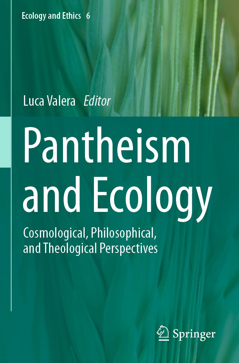 Pantheism and Ecology: Cosmological, Philosophical, and Theological Perspectives: 6 (Ecology and Ethics, 6)
