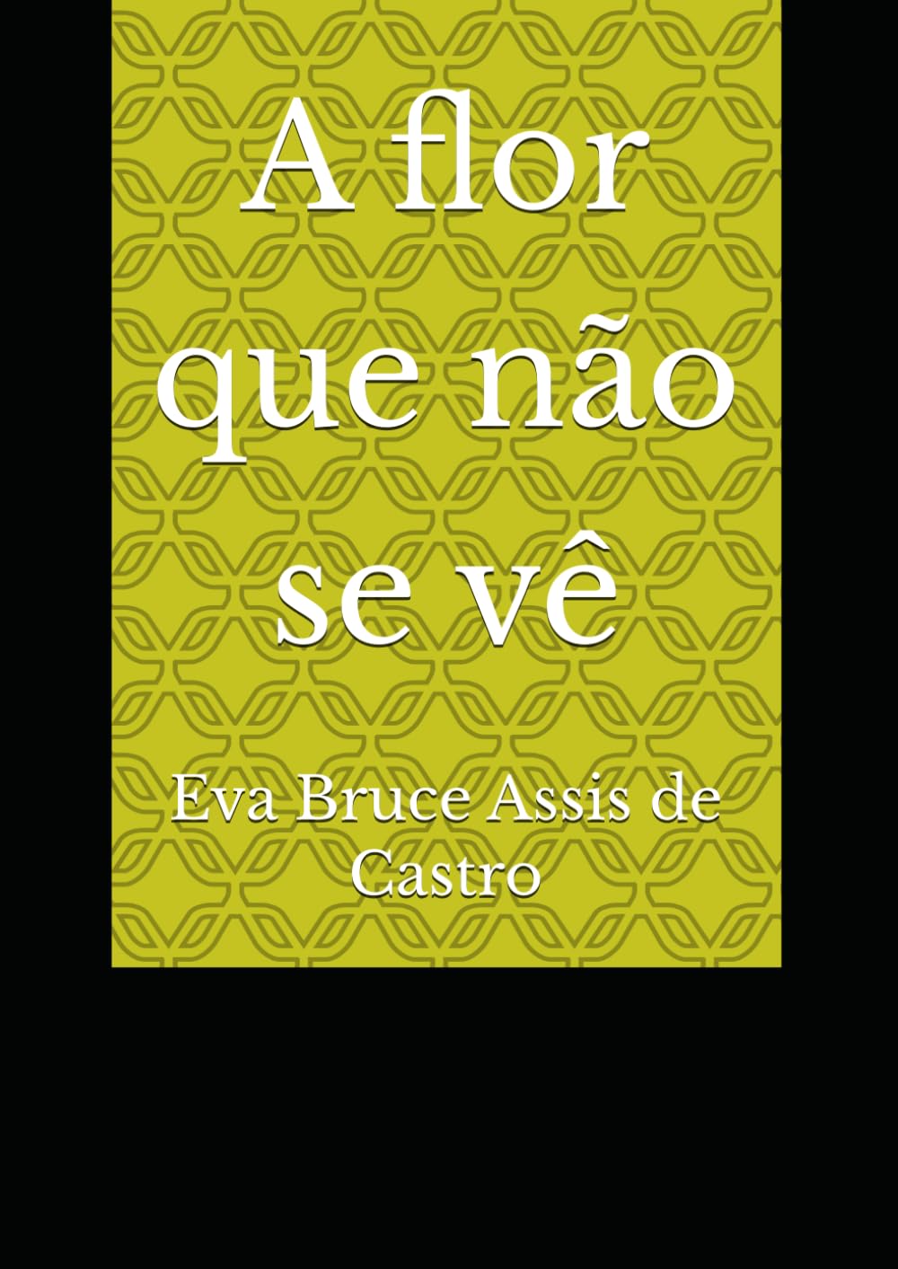 A flor que não se vê