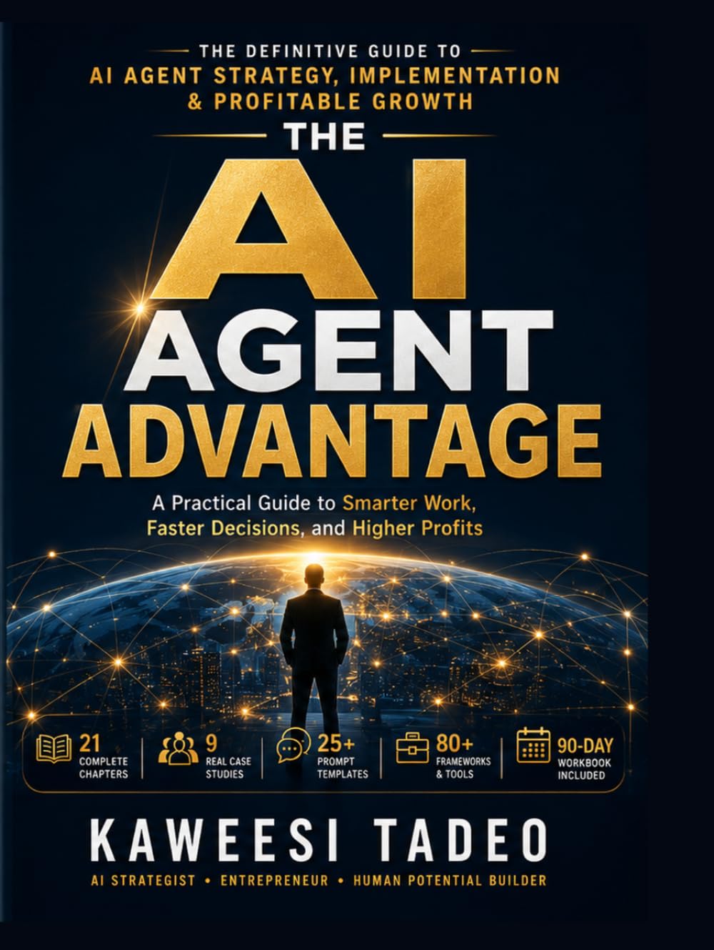 The AI Agent Advantage: A Practical Guide to AI Automation for Smarter Work, Faster Decisions, and Higher Profits (Leveraging Artificial intelligence ... Work, Faster Decisions, and Higher Profits)