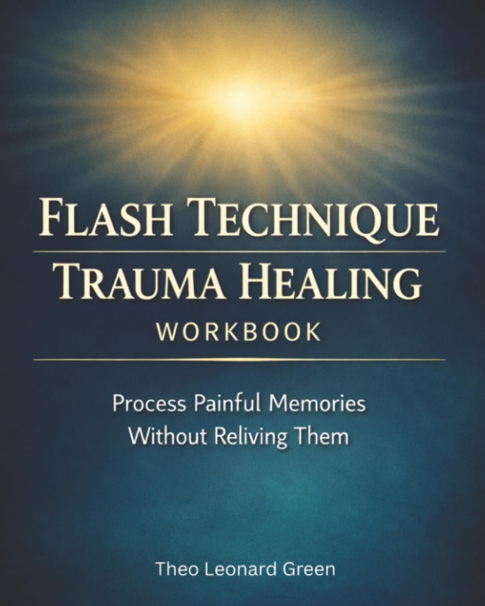 Flash Technique Trauma Healing Workbook: Process Painful Memories Without Reliving Them