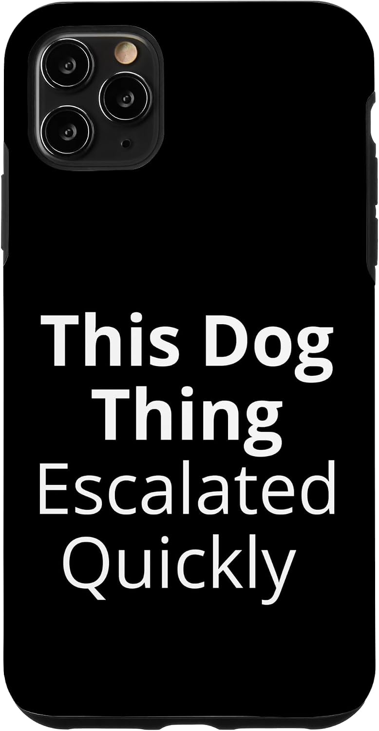 This Dog Thing Escalated Quickly Funny Dog Lover Humor Case for iPhone 11 Pro Max
