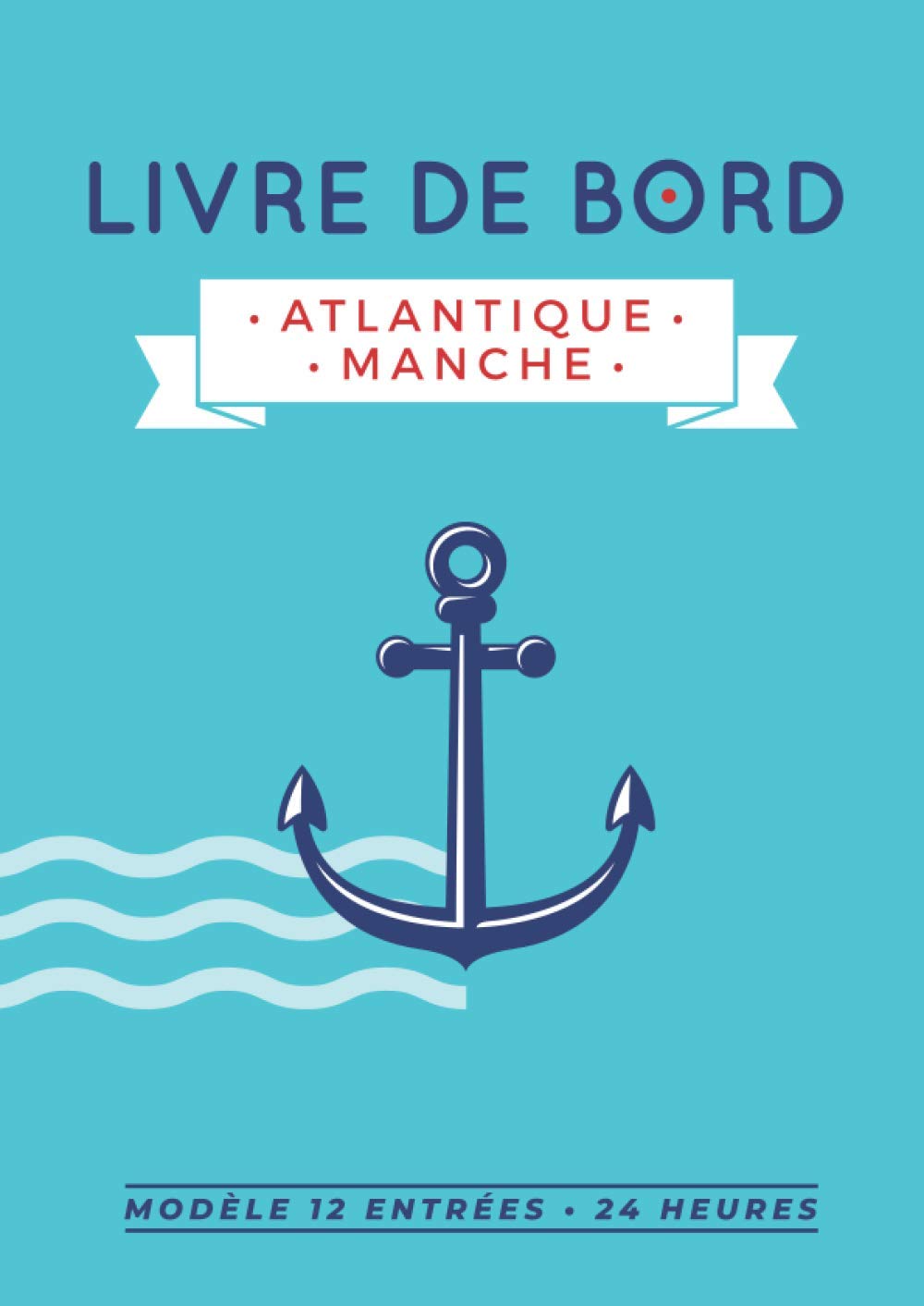 Livre De Bord Atlantique – Manche: Journal De Bord De 100 Jours, Intégrant Des Inventaires Et Des Outils Utiles à La Sécurité Du Navire Et Des ... à Bord D'un Bateau à