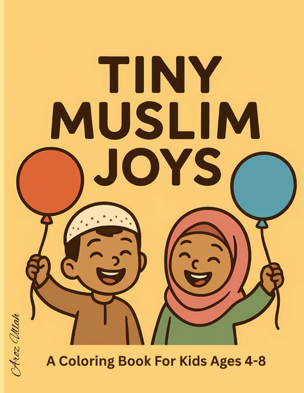 Tiny Muslim Joys: A Fun and Faith-Friendly Coloring Book Celebrating Everyday Muslim Life for Kids Ages 4–8