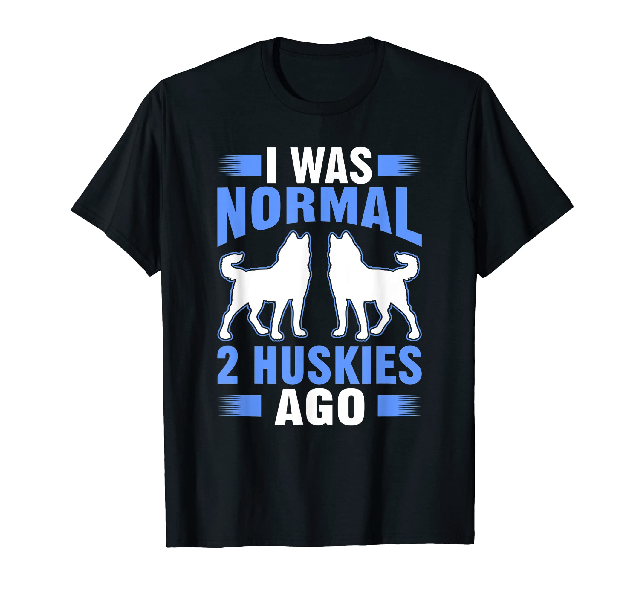 I Was Normal 2 Huskies Ago Funny Gift T-ShirtT-Shirt
