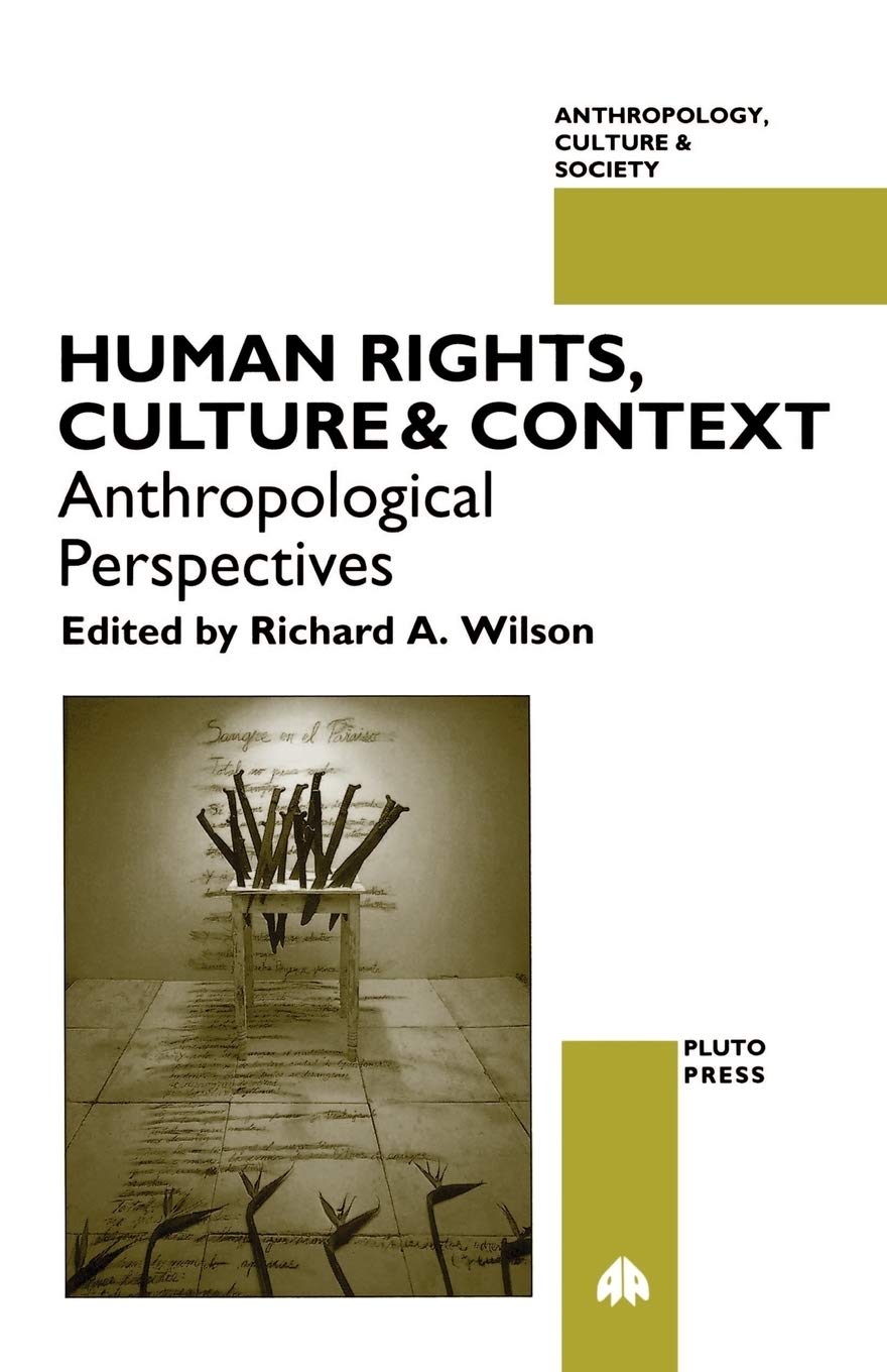 HUMAN RIGHTS, CULTURE AND CONTEXT: Anthropological Perspectives (Anthropology, Culture and Society)