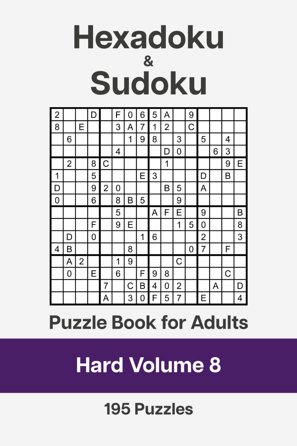 Hexadoku and Sudoku Puzzle Book for Adults - Hard Volume 8: 195 Logic Challenges