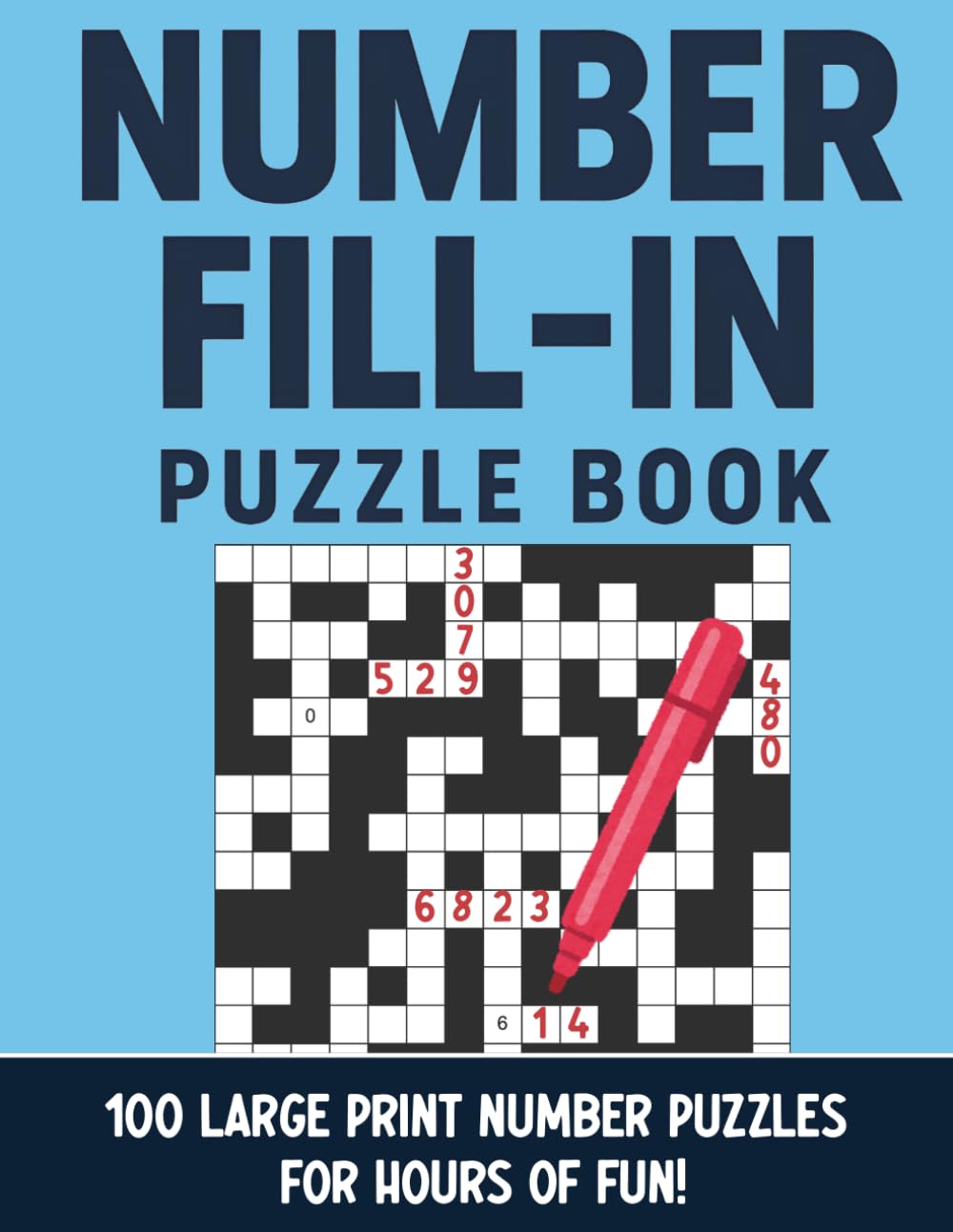 Number Fill In Puzzle Book Large Print: 100 Easy-to-Read Number Fill-In Puzzles for Adults | Fun Brain Workouts for Memory, Concentration & Calm (Number Fill In Large Print Puzzle Books)