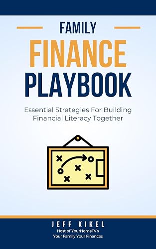 The Family Finance Playbook: Essential Strategies For Building Financial Literacy Together (Family Playbook Series 1)