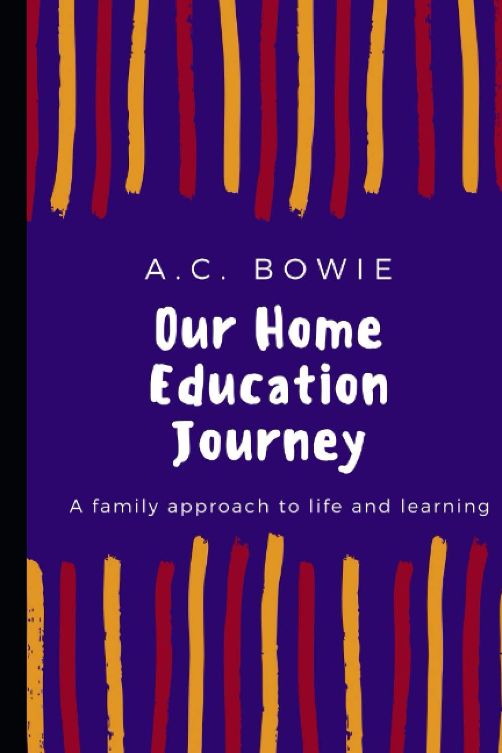 Our Home Education Journey: A family approach to life and learning