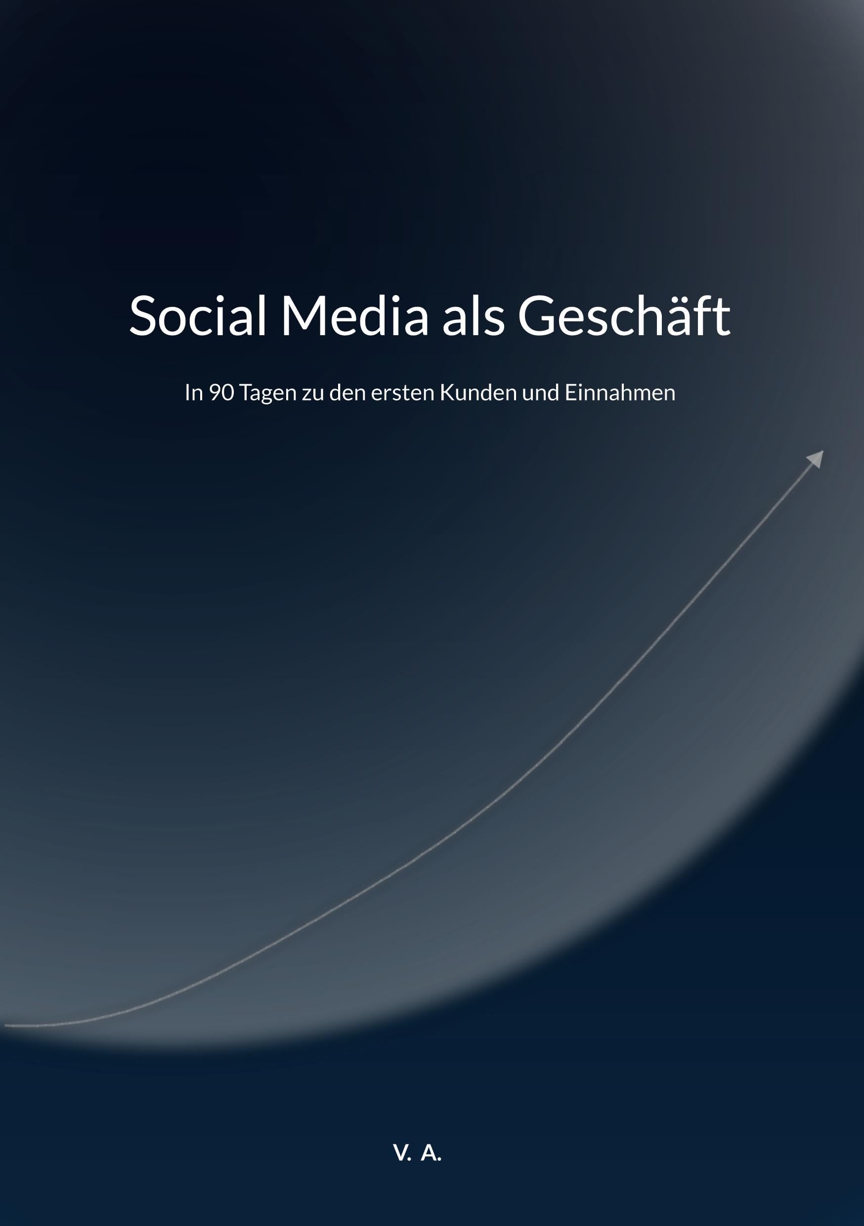 Social Media als Geschäft: In 90 Tagen zu den ersten Kunden und Einnahmen