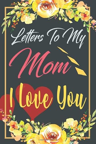 Letters To My Mom I Love You: Blank Lined Journal Write Letters To Your Mother Perfect thoughtful Gift for moms on special occasion or Mother's Day, ... Keepsake For Him (Parenting & Families Humor)