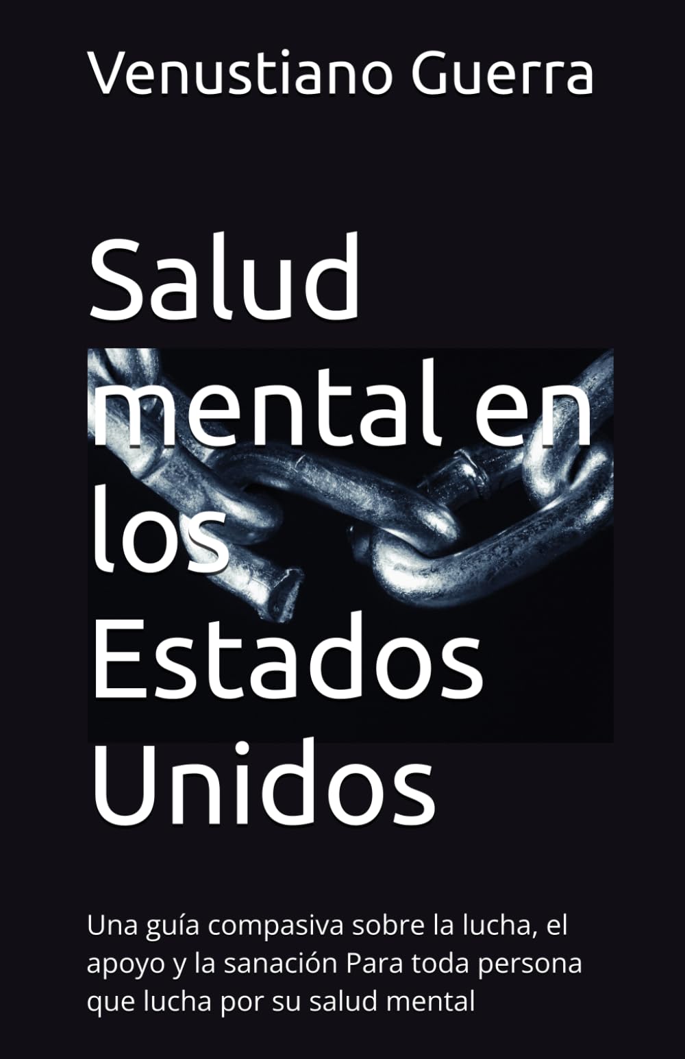 Salud mental en los Estados Unidos: Una guía compasiva sobre la lucha, el apoyo y la sanación Para toda persona que lucha por su salud mental (Libros Medicos para el Publico en General)