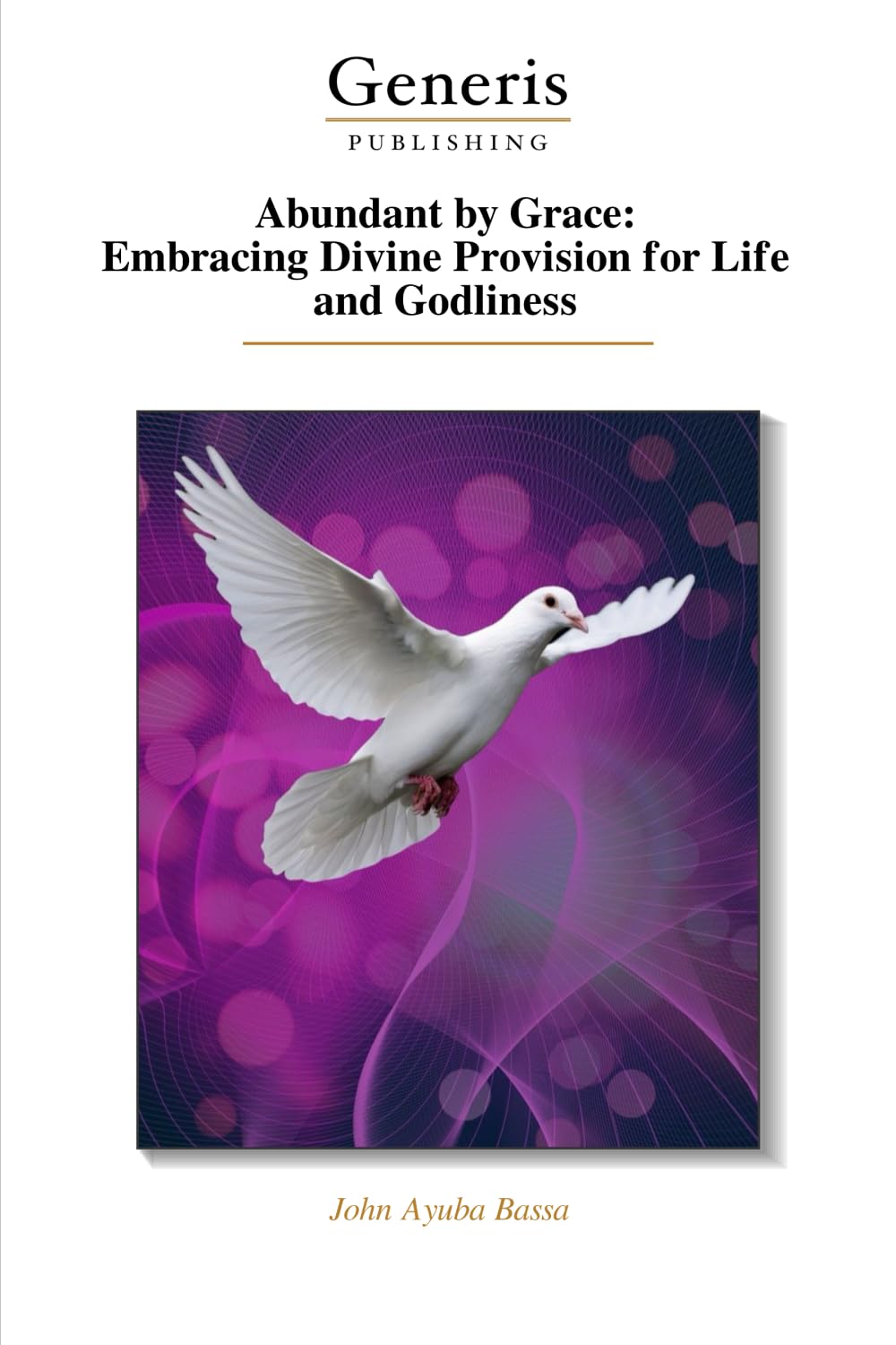 Abundant by Grace: Embracing Divine Provision for Life and Godliness