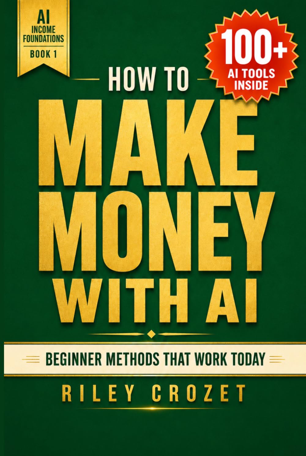 HOW TO MAKE MONEY WITH AI: STEP-BY-STEP GUIDE TO MAKING MONEY ONLINE WITH AI TOOLS (AI Income Foundations)