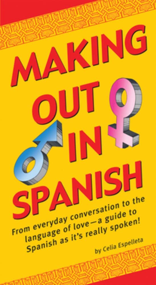 Making Out In Spanish (Spanish Phrasebook) (Making Out