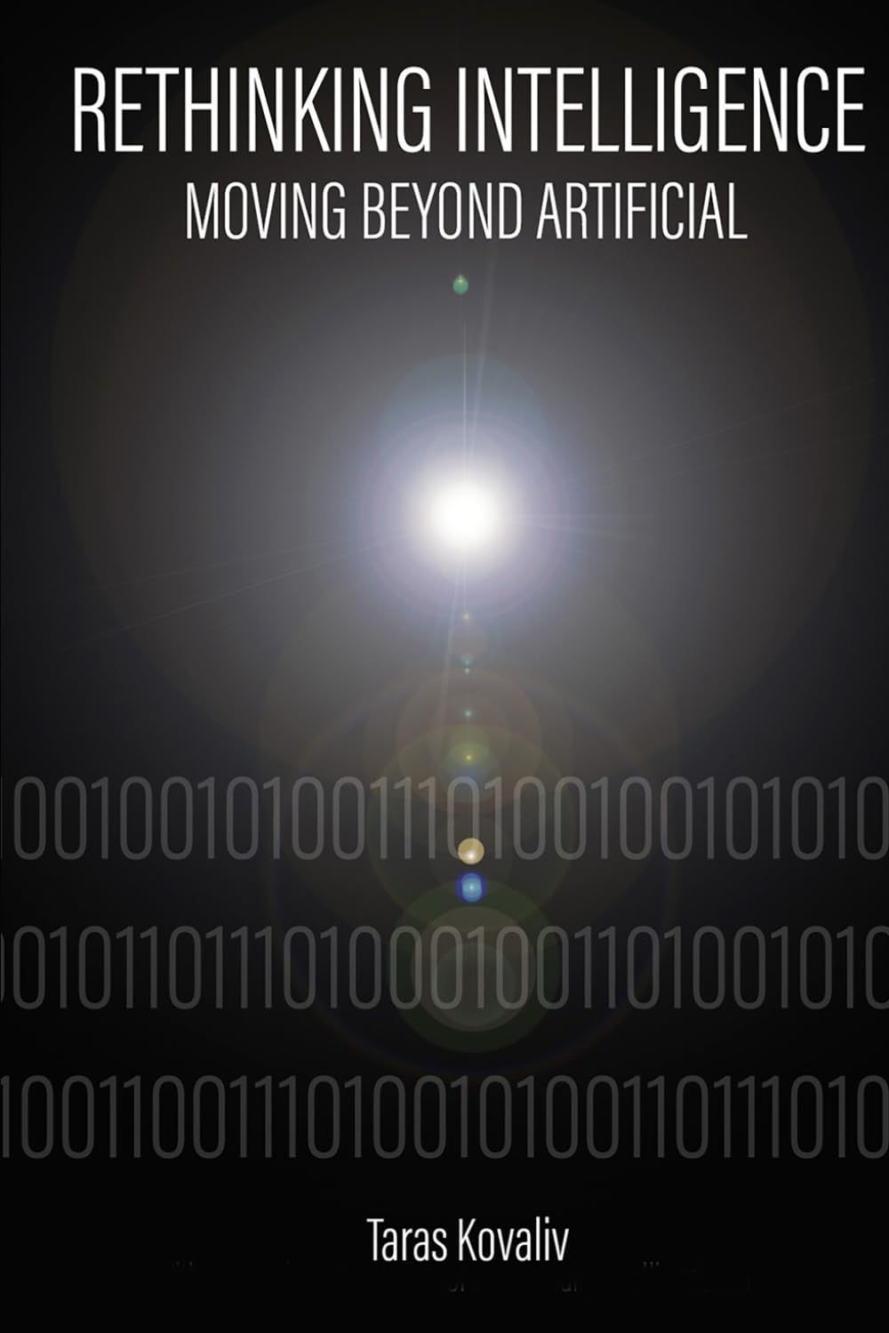 RETHINKING INTELLIGENCE: Moving Beyond Artificial