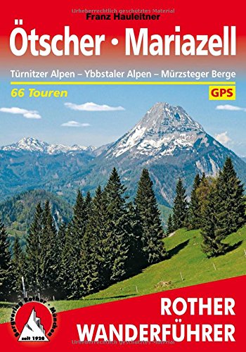 Ötscher · Mariazell: Türnitzer Alpen – Ybbstaler Alpen – Mürzsteger Berge. 66 Touren. Mit GP Ötscher · Mariazell: Türnitzer Alpen – Ybbstaler Alpen – Mürzsteger Berge. 66 Touren. Mit GP