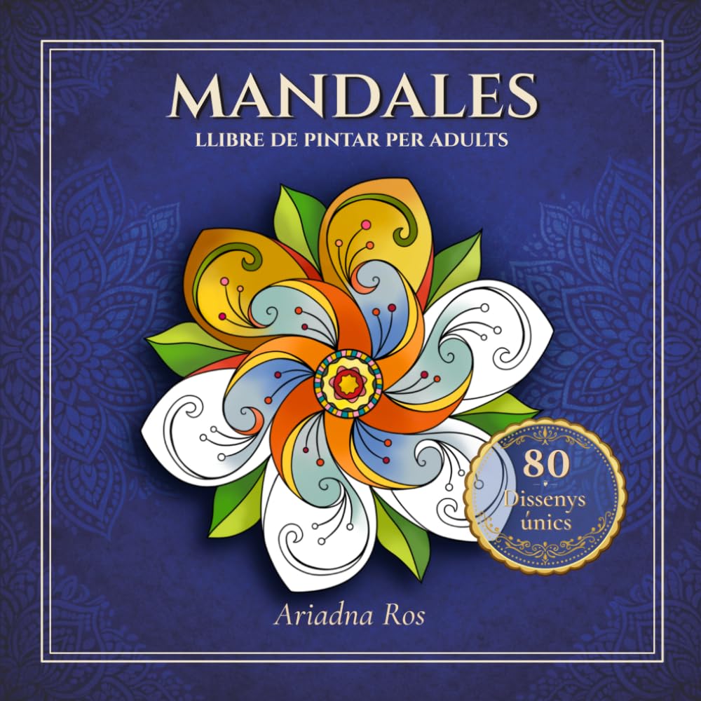 MANDALES: Llibre de pintar per a adults. Amb 80 dissenys únics per relaxar-se, reduir l’estrès i estimular la creativitat.