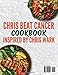 Chris Beat Cancer Cookbook Inspired By Chris Wark: Quick & Easy Delicious Plant-Based Healing Recipes to Boost Energy, Support the Immune System, and Promote Lasting Wellness