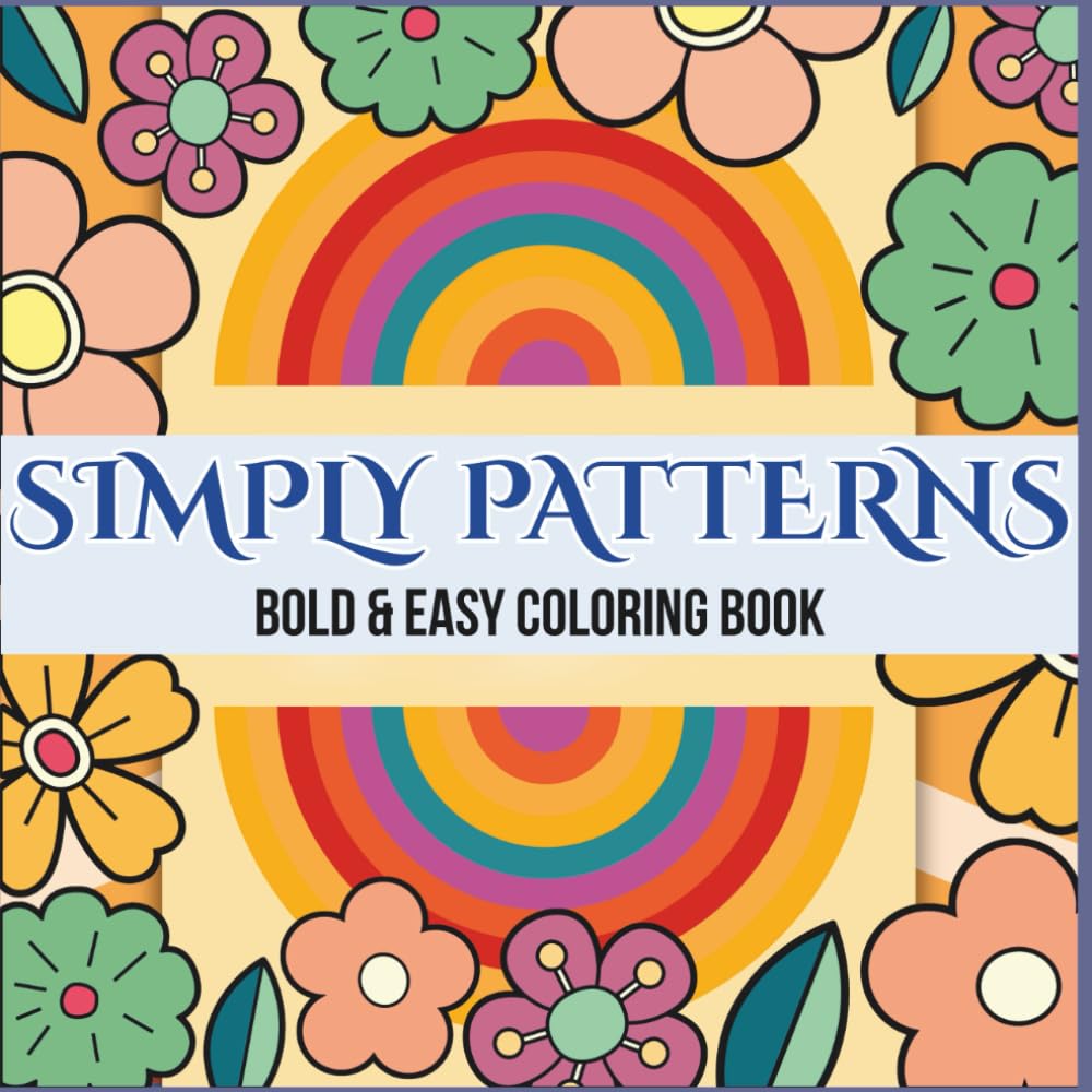 Simply Patterns Coloring Book: Bold & Easy Coloring Book for adults and kids with adorable patterns and delightful designs offering hours of fun and ... Books for Patterns, Fashion and Gardens.)