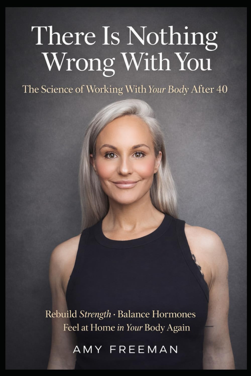 There Is Nothing Wrong With You: The Science of Working With Your Body After 40