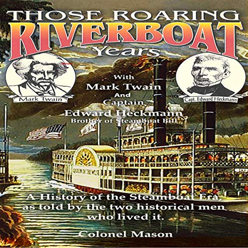 Those Roaring Riverboat Years A History of the Steamboat Era as Told