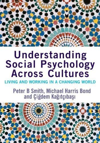 Understanding Social Psychology Across Cultures: Living and Working in a Changing World (SAGE Social Psychology Program) by Peter B. Smith, Michael Harris Bond, Cigdem Kagitcibasi (2006) Paperback
