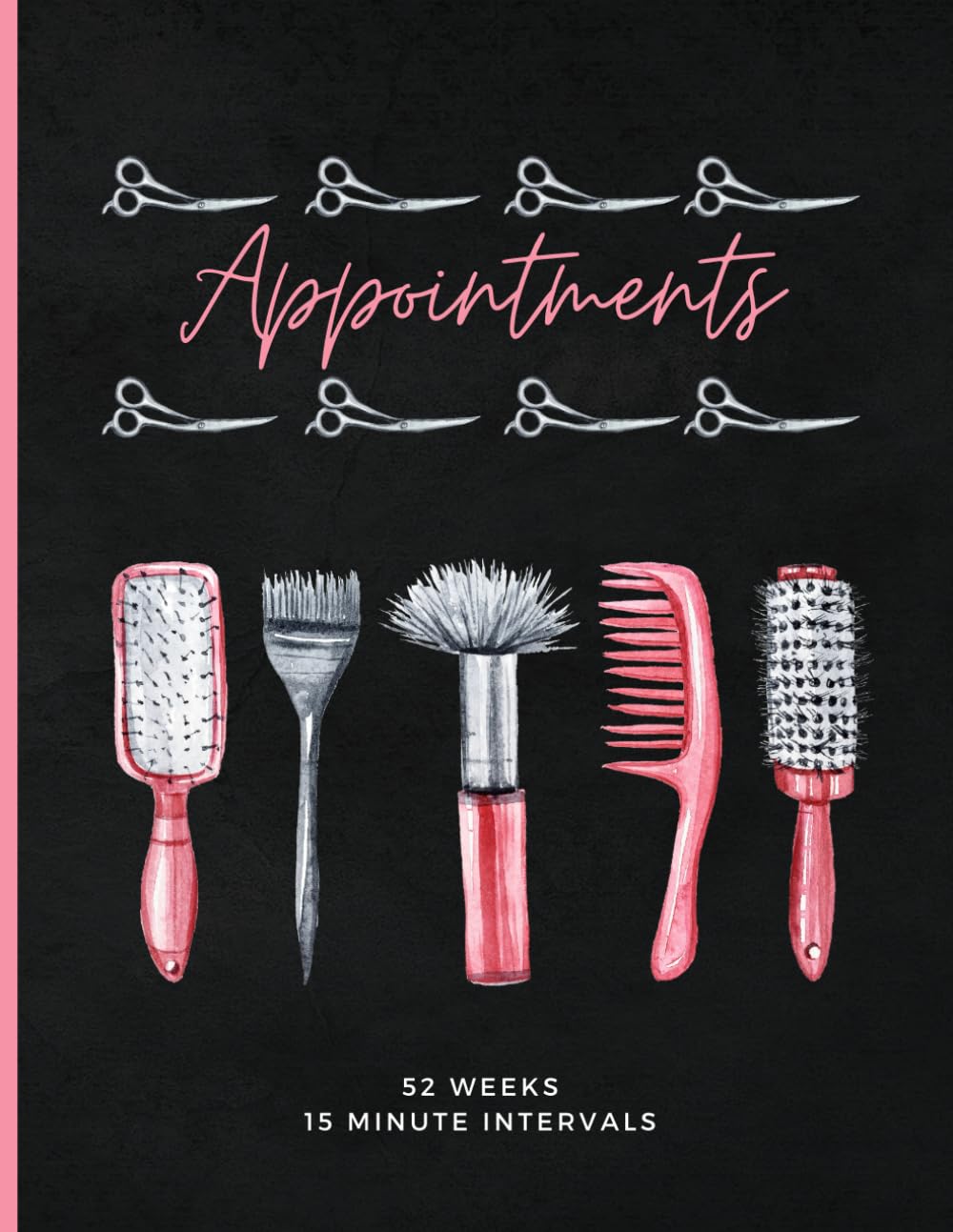 Salon Appointment Book: Undated Hair Stylist Appointments with Daily 15 Minute Schedules, Yearly Overviews and Client Contact Pages