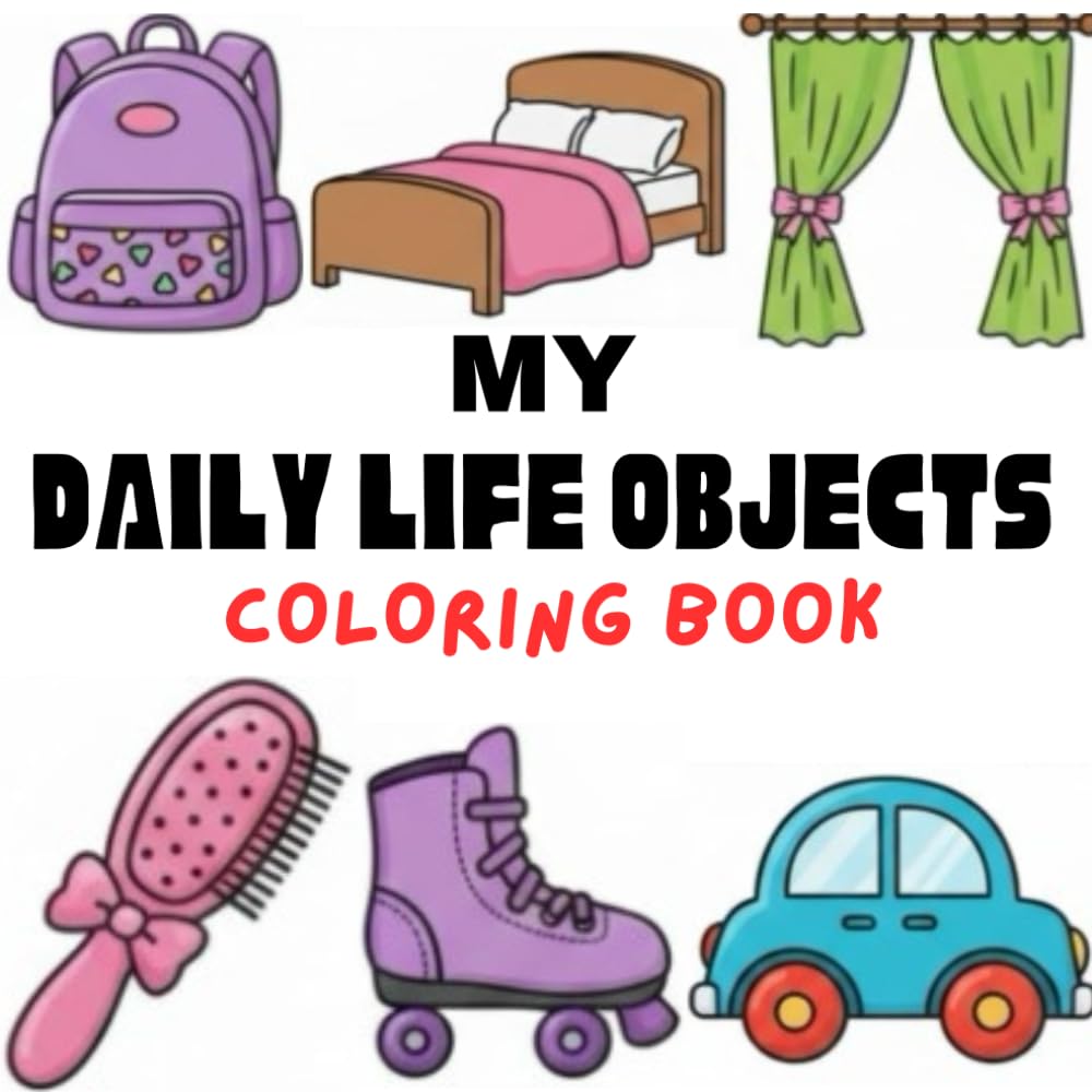 My Daily Life Objects Coloring Book for Girls Ages 4–8: Simple Everyday Items with Bold Outlines for Easy & Fun Coloring (Little Designer Coloring Series)
