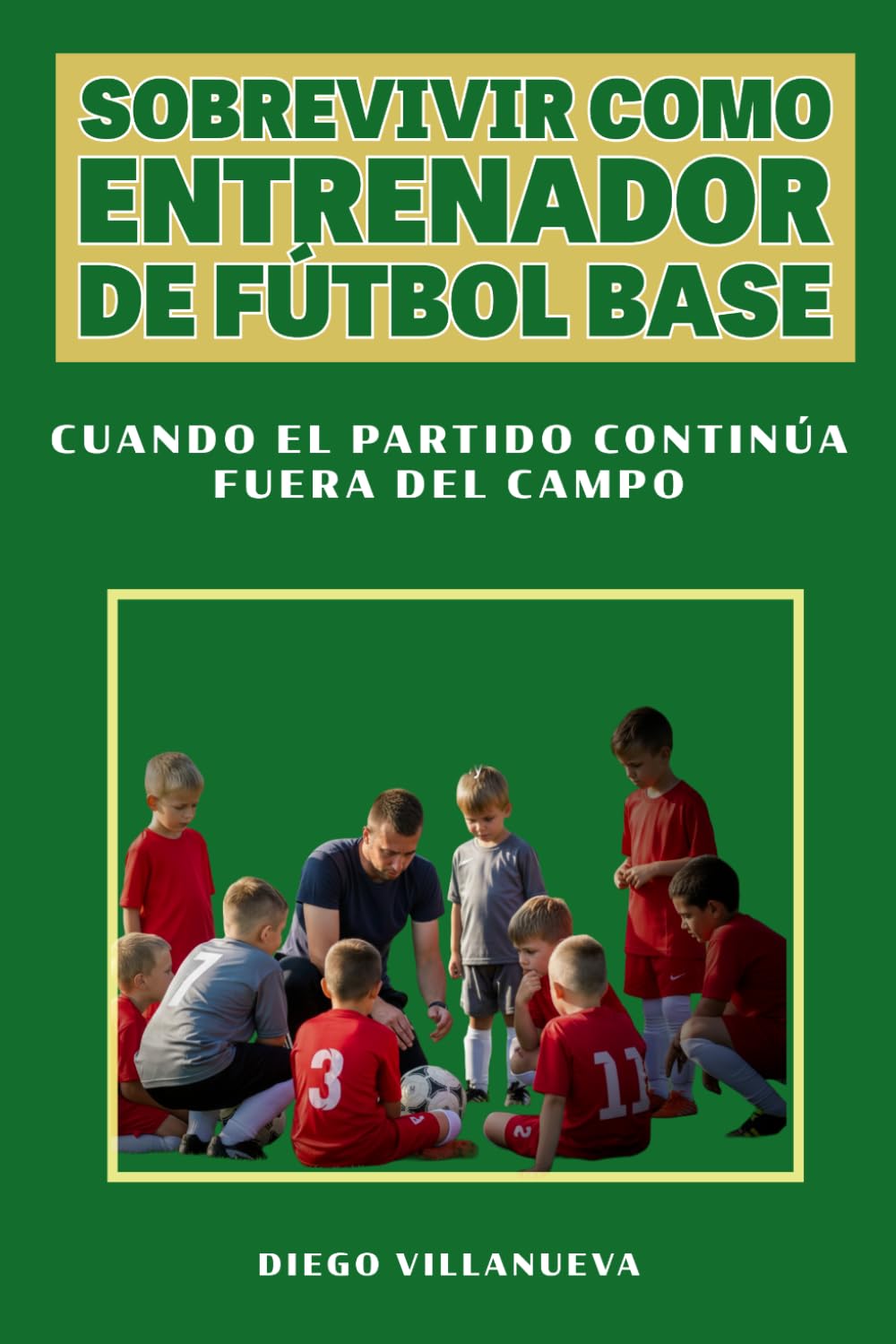 Sobrevivir como entrenador de fútbol base: Cuando el partido continúa fuera del campo