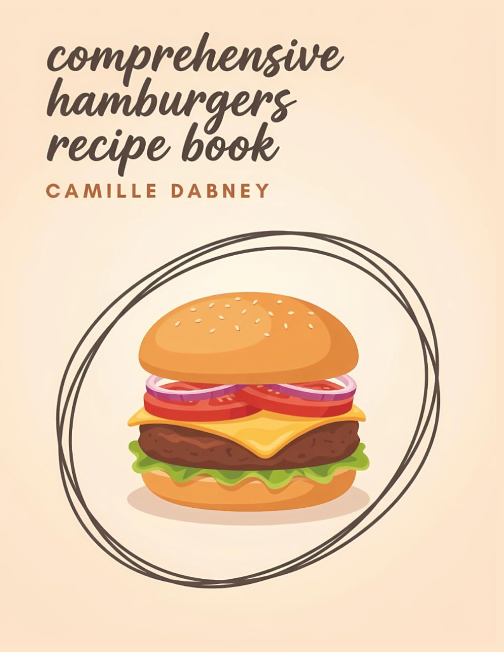 Comprehensive Hamburgers Recipe Book: Your Hamburgers Cookbook with 180 Easy Favorites