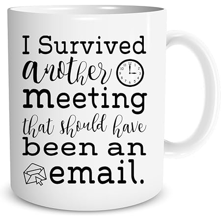Amazon Com I Survived Another Meeting Should Have Been An Email Funny Coffee Mug By Donbicentenario 11oz Ceramic Best Gift Or Souvenir Ships From Usa Kitchen Dining