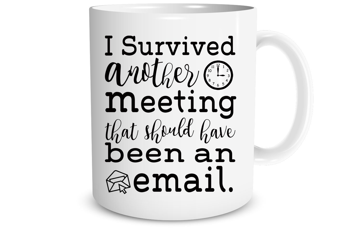 I Survived Another Meeting That Should Have Be - Funny Ceramic Mug - Sarcastic Joke Adult Humor -