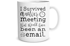 I Survived Another Meeting That Should Have Be - Funny Ceramic Mug - Sarcastic Joke Adult Humor -