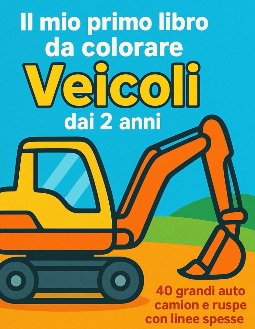 Il mio primo libro da colorare Veicoli dai 2 anni: 40 auto, camion e ruspe con linee spesse e disegni grandi facili da colorare